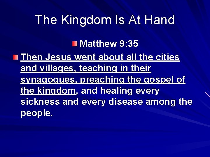 The Kingdom Is At Hand Matthew 9: 35 Then Jesus went about all the