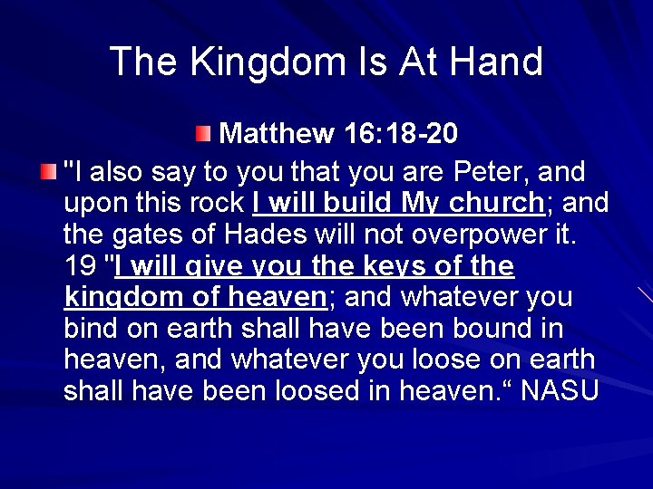 The Kingdom Is At Hand Matthew 16: 18 -20 "I also say to you