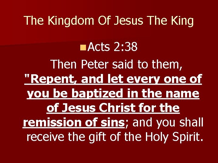 The Kingdom Of Jesus The King n Acts 2: 38 Then Peter said to