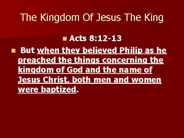 The Kingdom Of Jesus The King n Acts 8: 12 -13 n But when