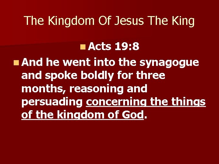 The Kingdom Of Jesus The King n Acts 19: 8 n And he went