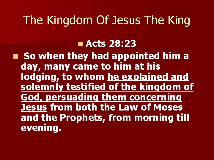The Kingdom Of Jesus The King n Acts 28: 23 n So when they