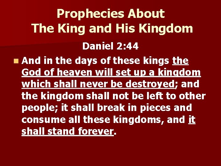 Prophecies About The King and His Kingdom Daniel 2: 44 n And in the