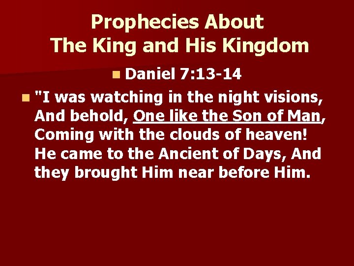 Prophecies About The King and His Kingdom n Daniel 7: 13 -14 n "I