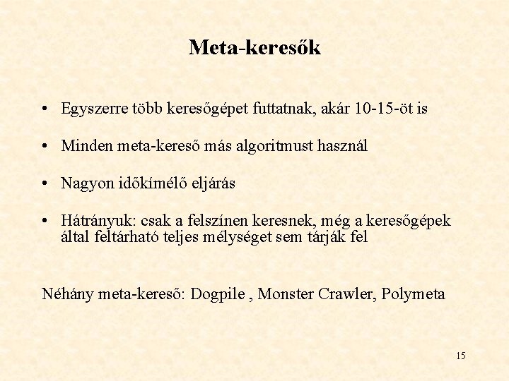 Meta-keresők • Egyszerre több keresőgépet futtatnak, akár 10 -15 -öt is • Minden meta-kereső Meta-keresők • Egyszerre több keresőgépet futtatnak, akár 10 -15 -öt is • Minden meta-kereső
