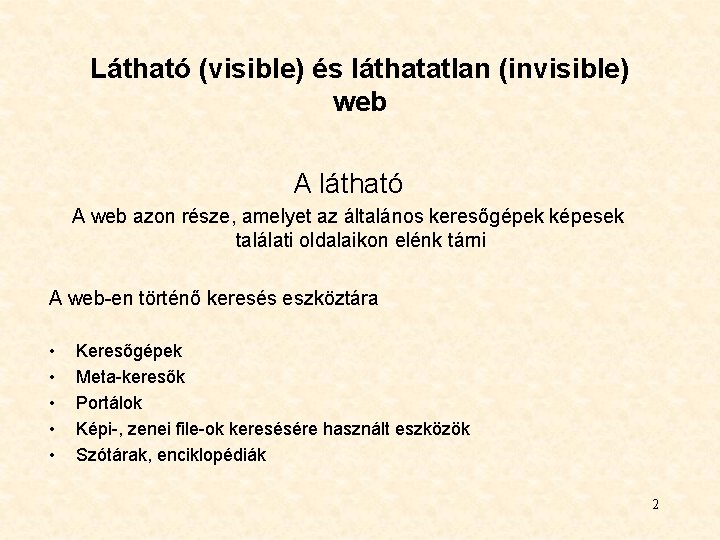 Látható (visible) és láthatatlan (invisible) web A látható A web azon része, amelyet az Látható (visible) és láthatatlan (invisible) web A látható A web azon része, amelyet az
