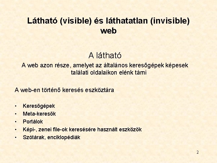 Látható (visible) és láthatatlan (invisible) web A látható A web azon része, amelyet az