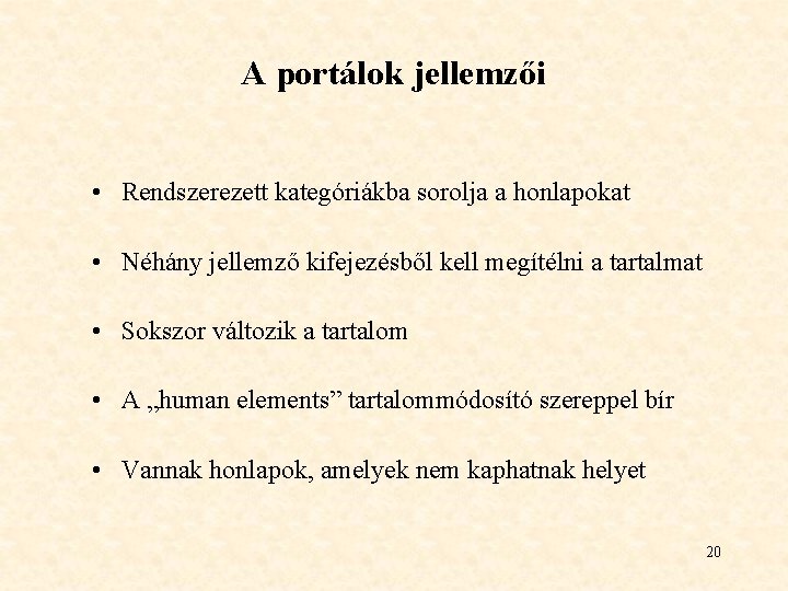 A portálok jellemzői • Rendszerezett kategóriákba sorolja a honlapokat • Néhány jellemző kifejezésből kell A portálok jellemzői • Rendszerezett kategóriákba sorolja a honlapokat • Néhány jellemző kifejezésből kell