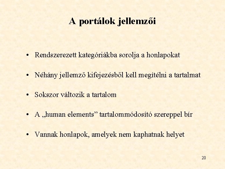 A portálok jellemzői • Rendszerezett kategóriákba sorolja a honlapokat • Néhány jellemző kifejezésből kell