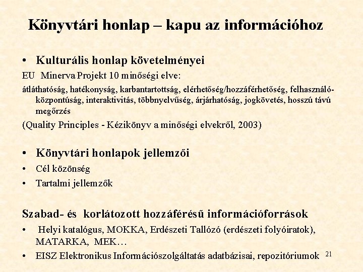 Könyvtári honlap – kapu az információhoz • Kulturális honlap követelményei EU Minerva Projekt 10 Könyvtári honlap – kapu az információhoz • Kulturális honlap követelményei EU Minerva Projekt 10