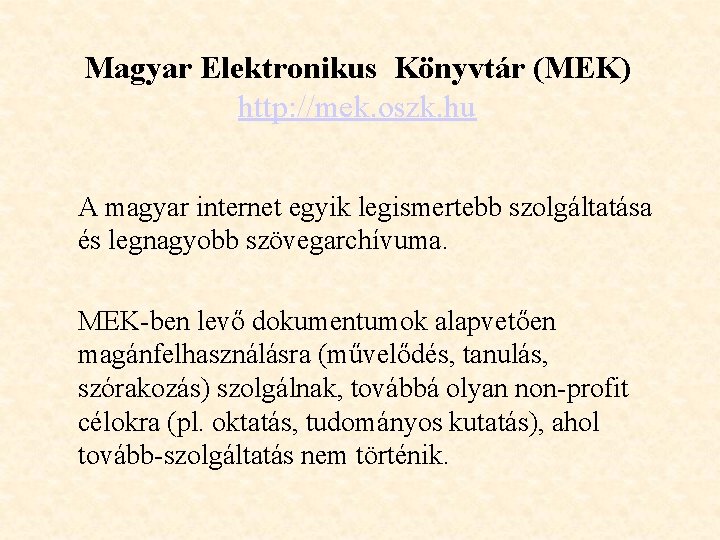Magyar Elektronikus Könyvtár (MEK) http: //mek. oszk. hu A magyar internet egyik legismertebb szolgáltatása Magyar Elektronikus Könyvtár (MEK) http: //mek. oszk. hu A magyar internet egyik legismertebb szolgáltatása