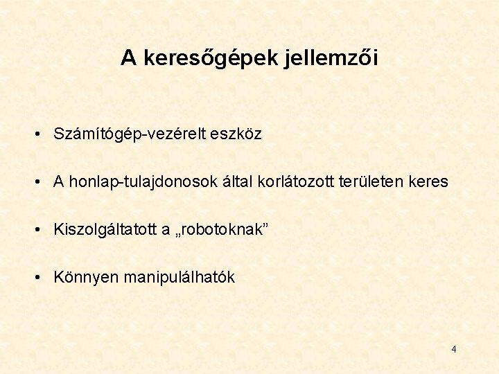 A keresőgépek jellemzői • Számítógép-vezérelt eszköz • A honlap-tulajdonosok által korlátozott területen keres • A keresőgépek jellemzői • Számítógép-vezérelt eszköz • A honlap-tulajdonosok által korlátozott területen keres •