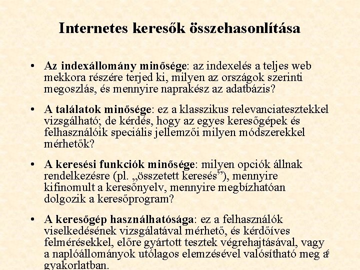 Internetes keresők összehasonlítása • Az indexállomány minősége: az indexelés a teljes web mekkora részére Internetes keresők összehasonlítása • Az indexállomány minősége: az indexelés a teljes web mekkora részére