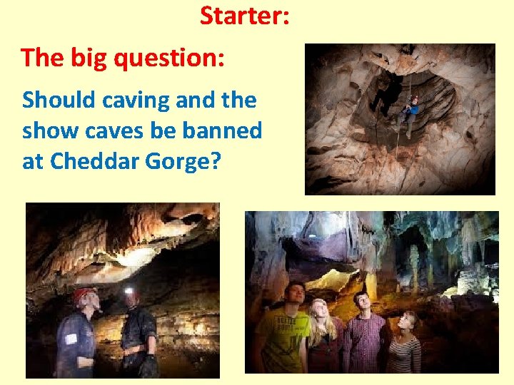Starter: The big question: Should caving and the show caves be banned at Cheddar