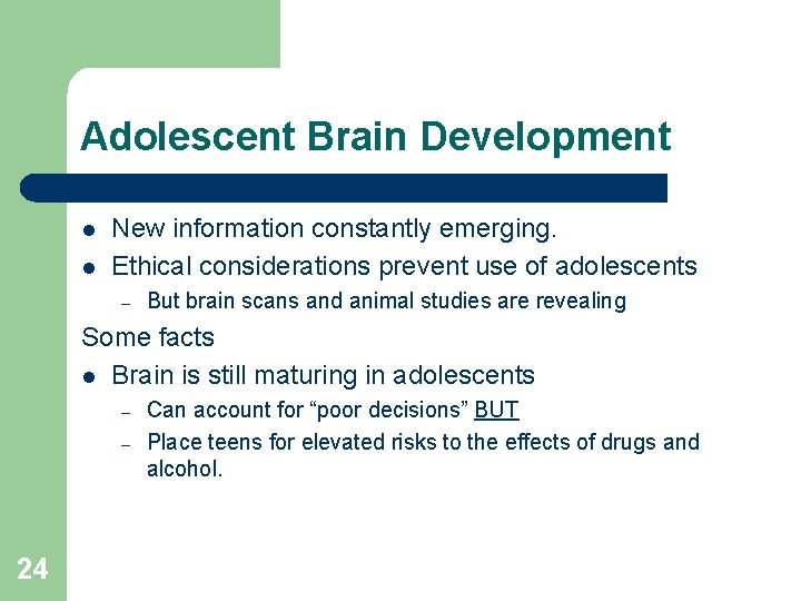 Adolescent Brain Development l l New information constantly emerging. Ethical considerations prevent use of