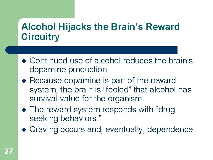 Alcohol Hijacks the Brain’s Reward Circuitry l l 27 Continued use of alcohol reduces