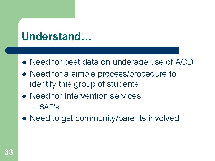 Understand… l l l Need for best data on underage use of AOD Need
