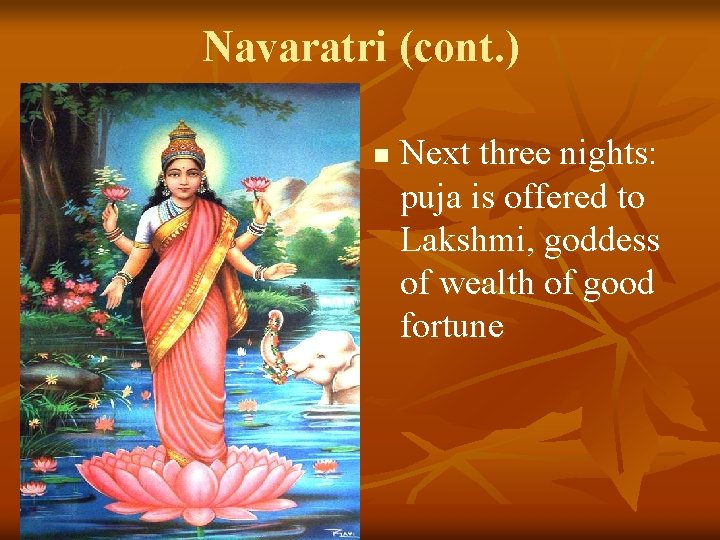 Navaratri (cont. ) n Next three nights: puja is offered to Lakshmi, goddess of