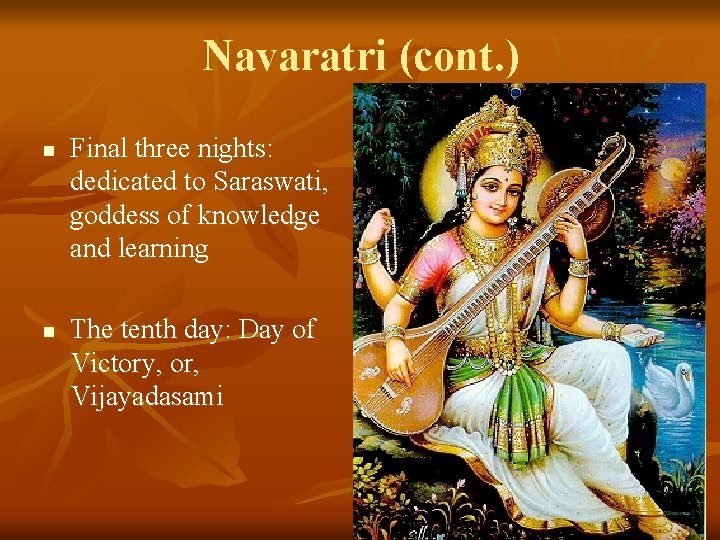 Navaratri (cont. ) n n Final three nights: dedicated to Saraswati, goddess of knowledge