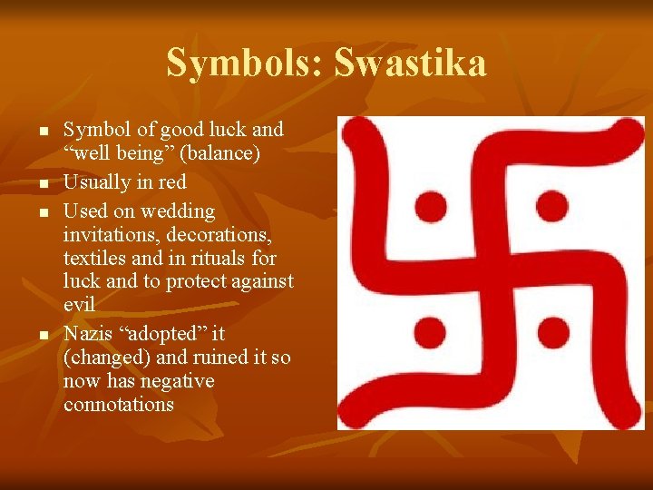Symbols: Swastika n n Symbol of good luck and “well being” (balance) Usually in