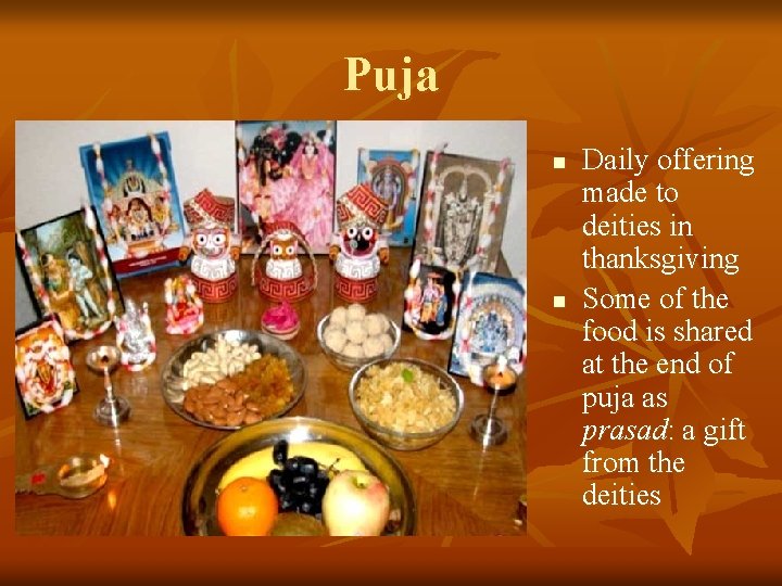 Puja n n Daily offering made to deities in thanksgiving Some of the food