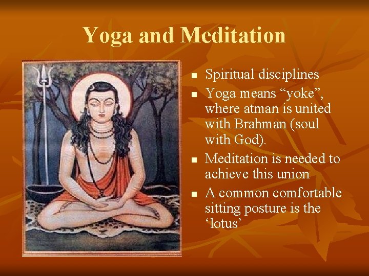 Yoga and Meditation n n Spiritual disciplines Yoga means “yoke”, where atman is united