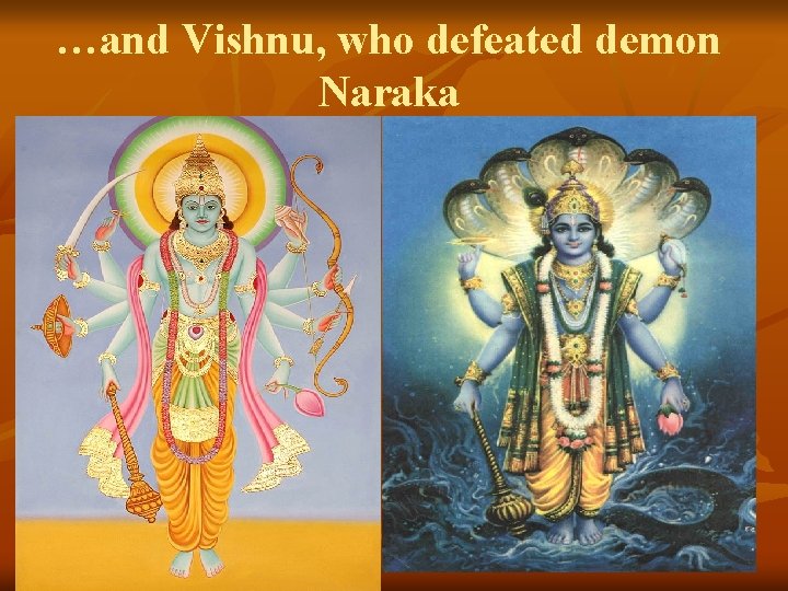 …and Vishnu, who defeated demon Naraka 