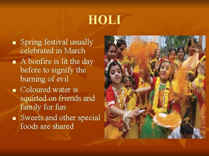 HOLI n n Spring festival usually celebrated in March A bonfire is lit the