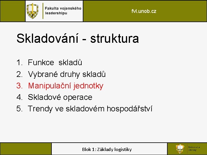 fvl. unob. cz Skladování - struktura 1. 2. 3. 4. 5. Funkce skladů Vybrané
