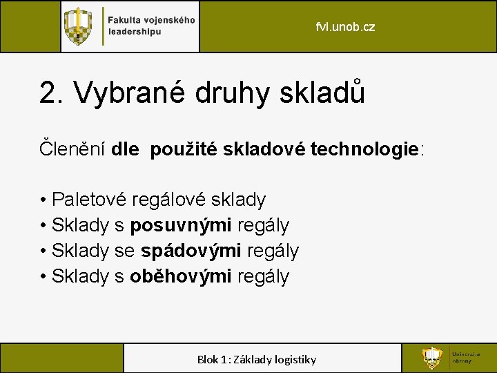 fvl. unob. cz 2. Vybrané druhy skladů Členění dle použité skladové technologie: • Paletové