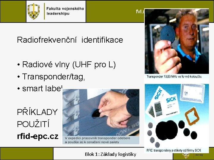 fvl. unob. cz Radiofrekvenční identifikace • Radiové vlny (UHF pro L) • Transponder/tag, •