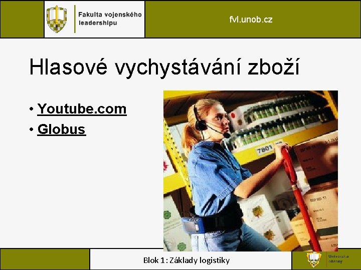 fvl. unob. cz Hlasové vychystávání zboží • Youtube. com • Globus Blok 1: Základy