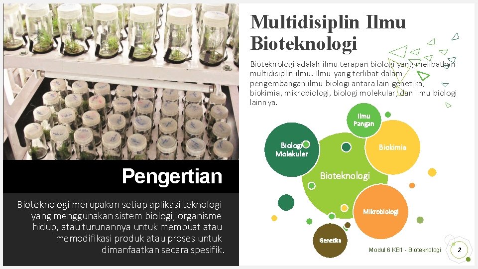 Multidisiplin Ilmu Bioteknologi adalah ilmu terapan biologi yang melibatkan multidisiplin ilmu. Ilmu yang terlibat
