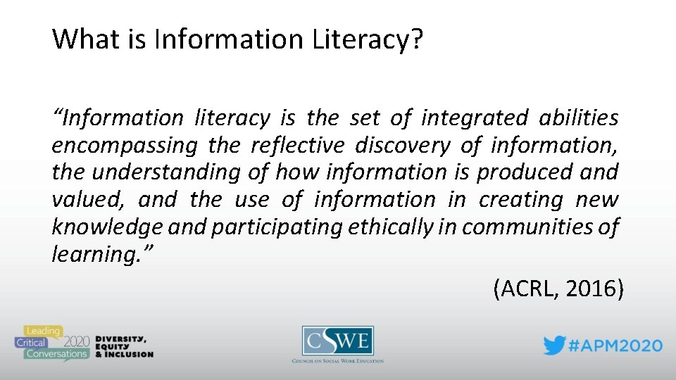 What is Information Literacy? “Information literacy is the set of integrated abilities encompassing the
