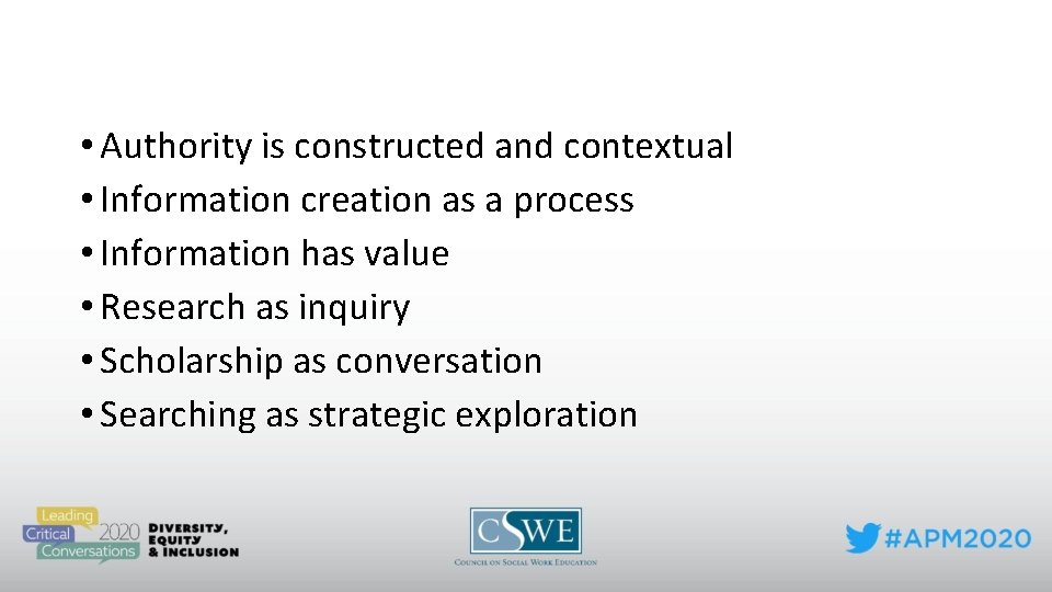  • Authority is constructed and contextual • Information creation as a process •