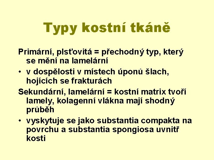 Typy kostní tkáně Primární, plsťovitá = přechodný typ, který se mění na lamelární •