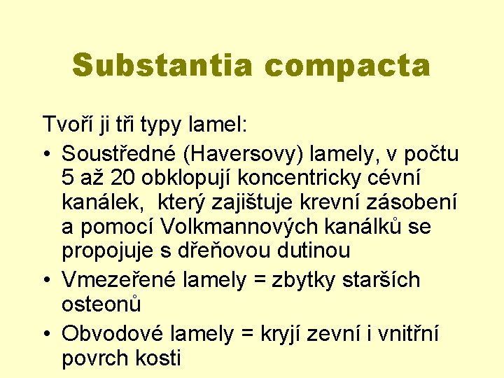 Substantia compacta Tvoří ji tři typy lamel: • Soustředné (Haversovy) lamely, v počtu 5