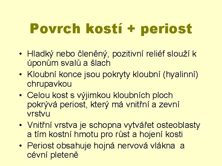 Povrch kostí + periost • Hladký nebo členěný, pozitivní reliéf slouží k úponům svalů