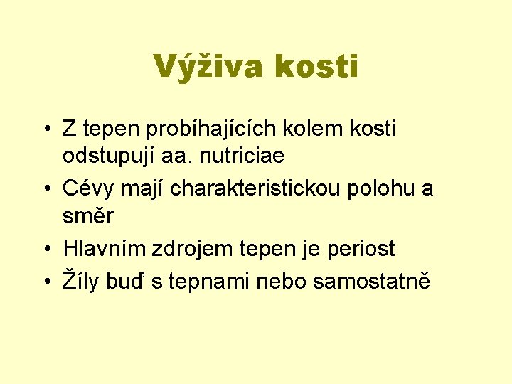 Výživa kosti • Z tepen probíhajících kolem kosti odstupují aa. nutriciae • Cévy mají