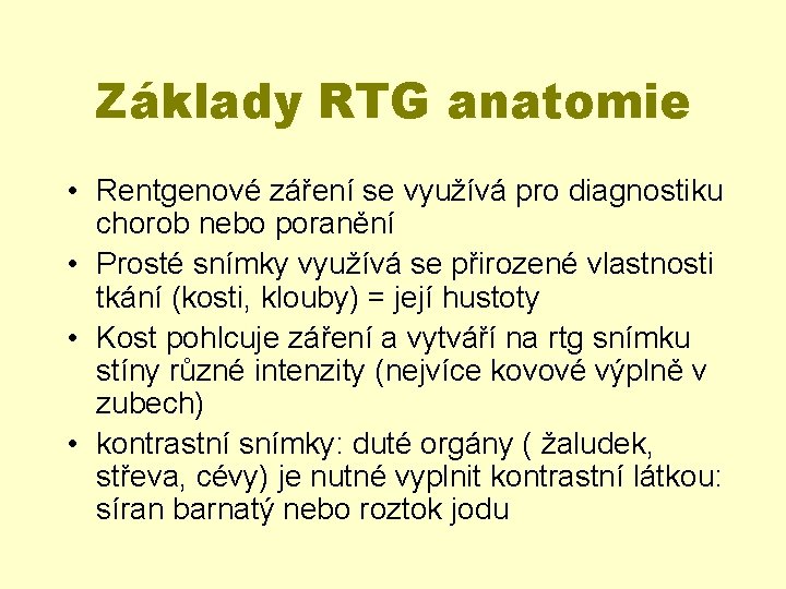 Základy RTG anatomie • Rentgenové záření se využívá pro diagnostiku chorob nebo poranění •