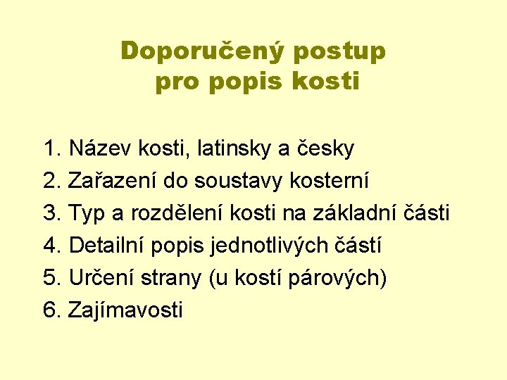 Doporučený postup pro popis kosti 1. Název kosti, latinsky a česky 2. Zařazení do