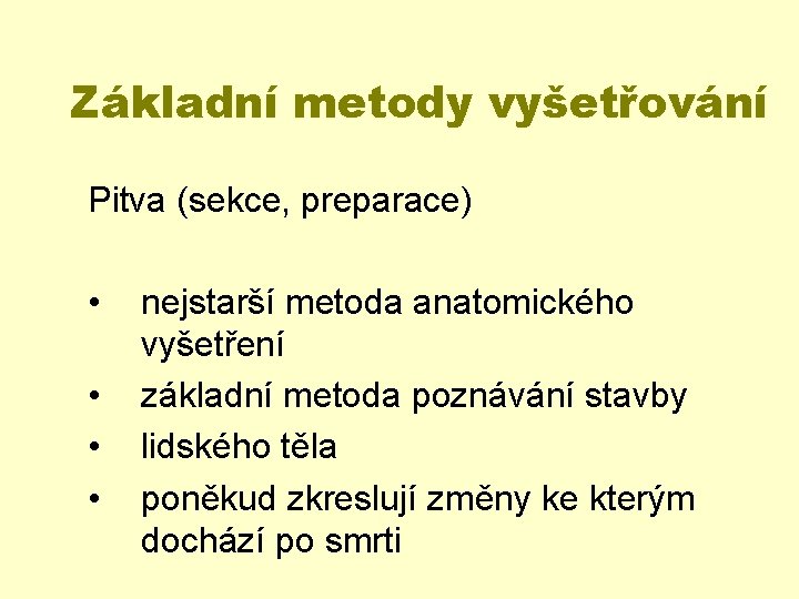 Základní metody vyšetřování Pitva (sekce, preparace) • • nejstarší metoda anatomického vyšetření základní metoda