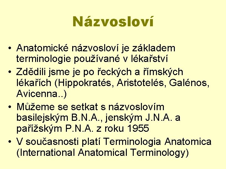 Názvosloví • Anatomické názvosloví je základem terminologie používané v lékařství • Zdědili jsme je