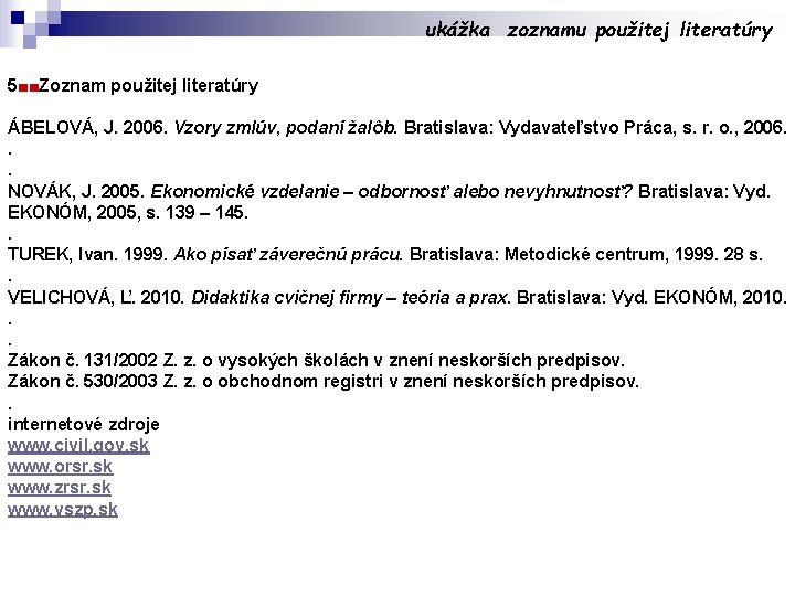 ukážka zoznamu použitej literatúry 5■■Zoznam použitej literatúry ÁBELOVÁ, J. 2006. Vzory zmlúv, podaní žalôb.