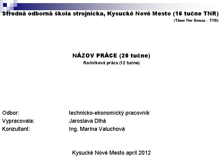 Stredná odborná škola strojnícka, Kysucké Nové Mesto (16 tučne TNR) (Times New Roman -