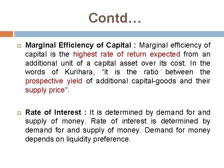 Contd… Marginal Efficiency of Capital : Marginal efficiency of capital is the highest rate