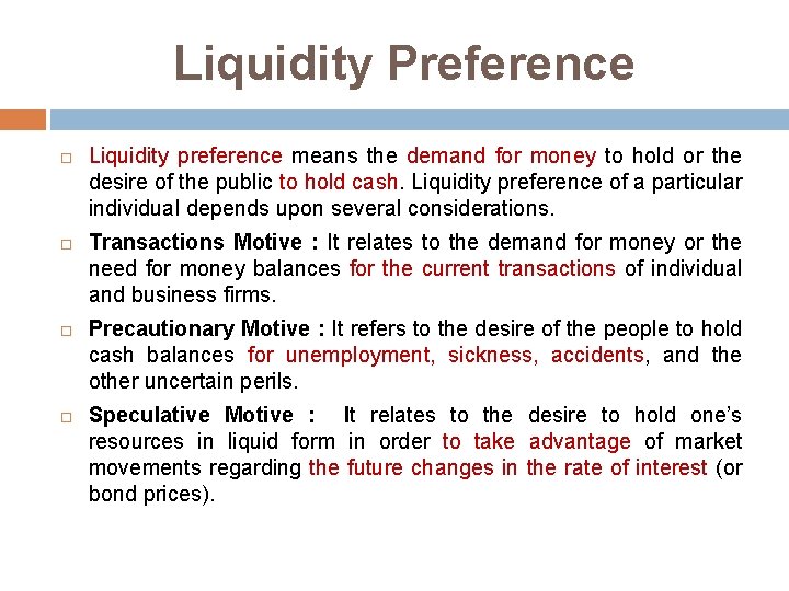 Liquidity Preference Liquidity preference means the demand for money to hold or the desire
