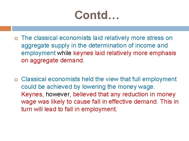 Contd… The classical economists laid relatively more stress on aggregate supply in the determination