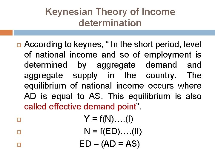 Keynesian Theory of Income determination According to keynes, “ In the short period, level