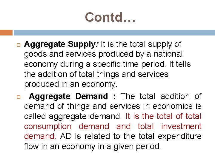 Contd… Aggregate Supply: It is the total supply of goods and services produced by